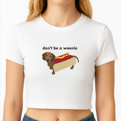 Don't Be A Weenie - Dachshund Crop Top