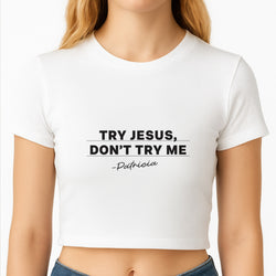 Try Jesus, Don't Try Me Crop Top