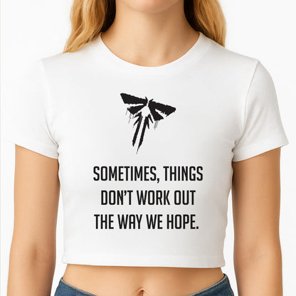 Sometime's Things Don't Work Out The Way We Hope Crop Top
