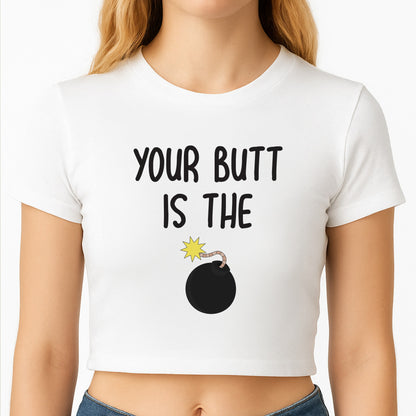 Your Butt Is The Bomb - B99 Crop Top