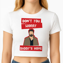 Don't You Worry, Daddy's Home Crop Top