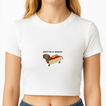Don't Be A Weenie - Dachshund Crop Top