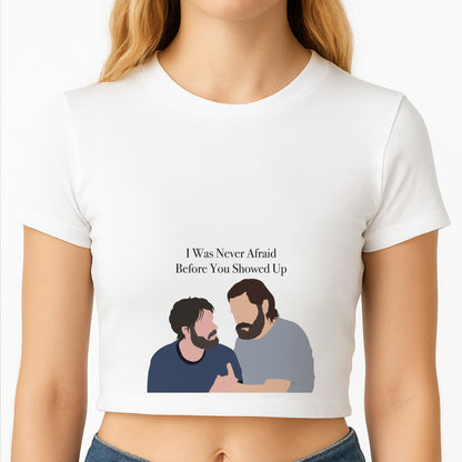 I Was Never Afraid Before You Showed Up Crop Top
