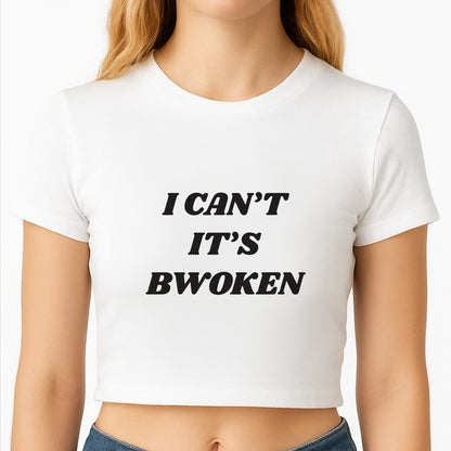I Can't It's Bwoken Crop Top