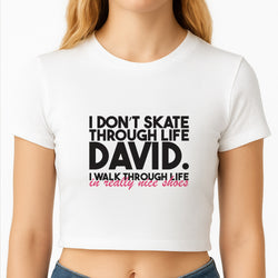 I Don't Skate Through Life David Crop Top