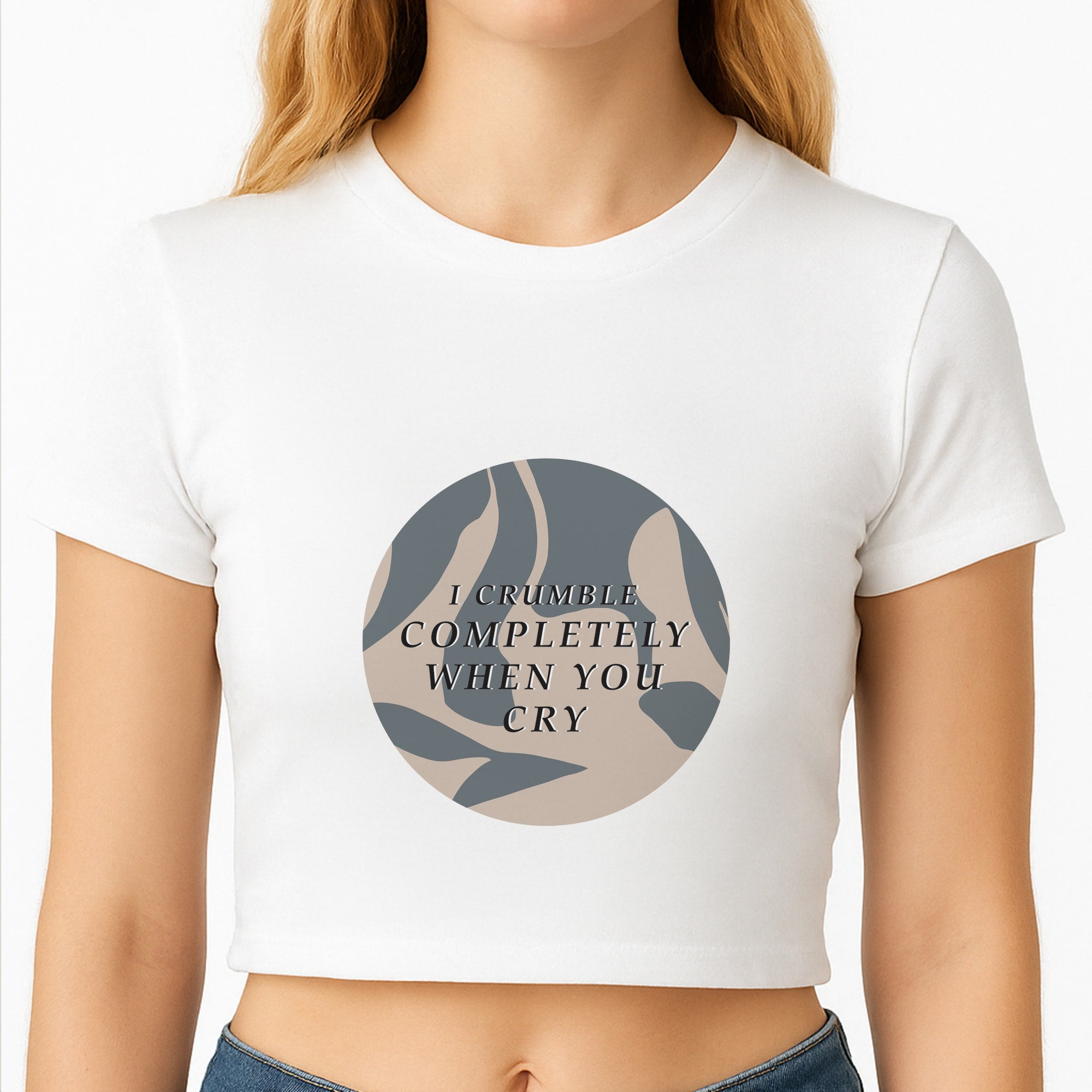 I Crumble Completely When You Cry Crop Top