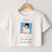 Sorry, I'm Here For Someone Else Crop Top
