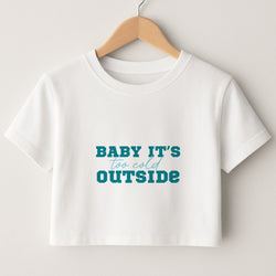 Baby It's Too Cold Outside Crop Top
