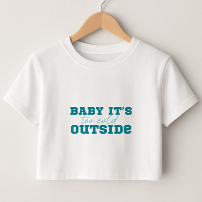 Baby It's Too Cold Outside Crop Top
