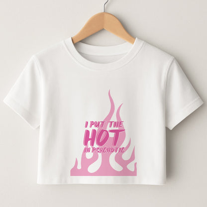 I Put The Hot In Psychotic - Funny Quotes Crop Top