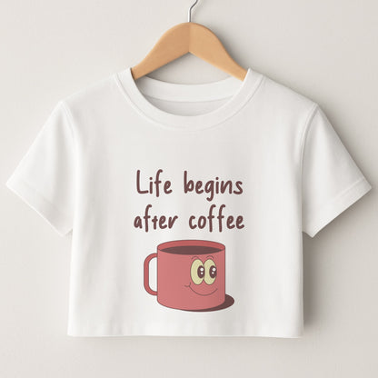 Life Begins After Coffee - Aesthetic Quote Crop Top