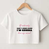 If Saturday Don't Come Soon Crop Top
