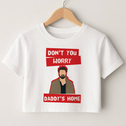 Don't You Worry, Daddy's Home Crop Top
