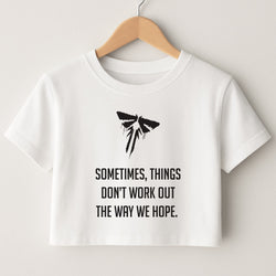 Sometime's Things Don't Work Out The Way We Hope Crop Top