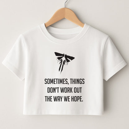 Sometime's Things Don't Work Out The Way We Hope Crop Top
