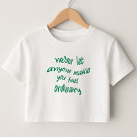 Never Let Anyone Make You Feel Ordinary Crop Top