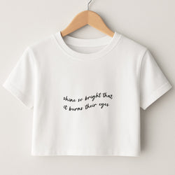 Shine So Bright It Burns Their Eyes - Funny Quotes Crop Top