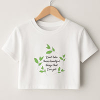Don't Take These Beautiful Things That I've Got Crop Top