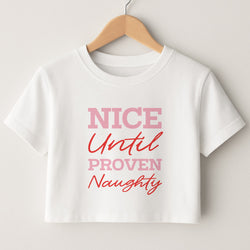 Nice Until Proven Naughty Crop Top