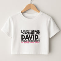 I Don't Skate Through Life David Crop Top