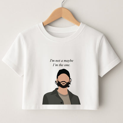 I'm Not A Maybe, I'm The One Crop Top