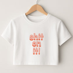 Shit On It - FND Crop Top