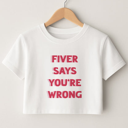 Fiver Says You're Wrong Crop Top