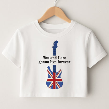 You And I Are Gonna Live Forever Crop Top