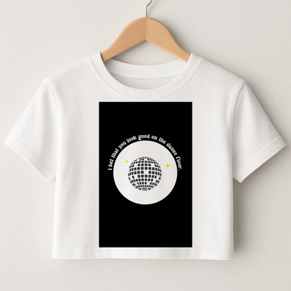 I bet that you look good on the dance floor Crop Top