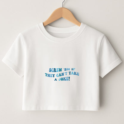 Screw Em If They Can't Take A Joke Crop Top