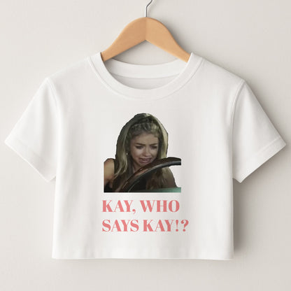 Kay, Who Says Kay!? Crop Top