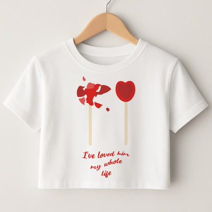 I've Loved Him My Whole Life Crop Top