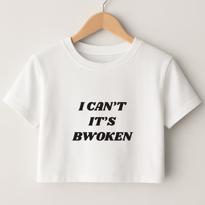 I Can't It's Bwoken Crop Top