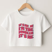I'm The Problem It's Me - Taylor Crop Top