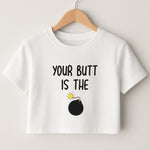 Your Butt Is The Bomb - B99 Crop Top