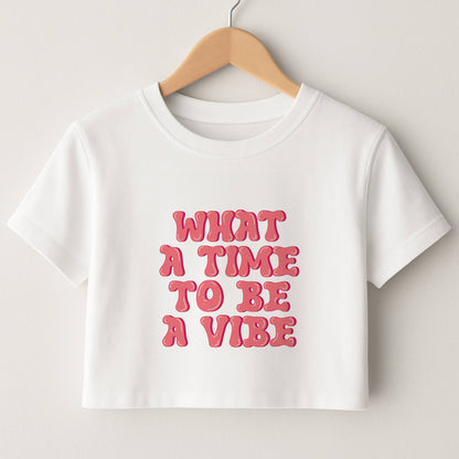 What A Time To Be A Vibe - Aesthetic Quote Crop Top