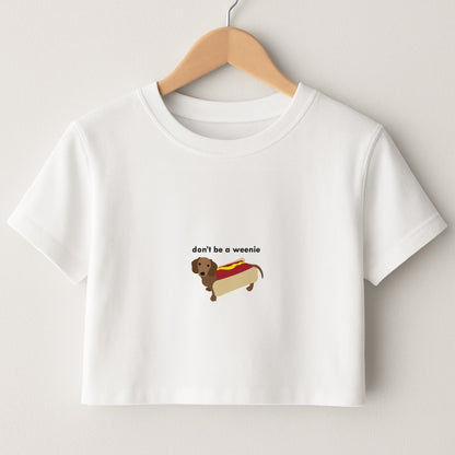 Don't Be A Weenie - Dachshund Crop Top