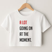 A Lot Going On At The Moment - Taylor Crop Top