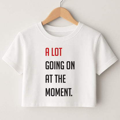A Lot Going On At The Moment - Taylor Crop Top