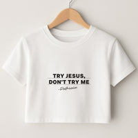 Try Jesus, Don't Try Me Crop Top