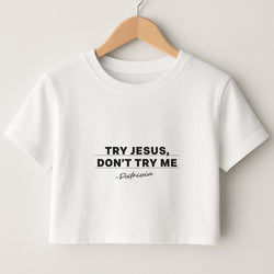 Try Jesus, Don't Try Me Crop Top