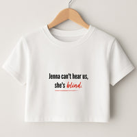Jenna Can't Hear Us, She's Blind - PLL Crop Top