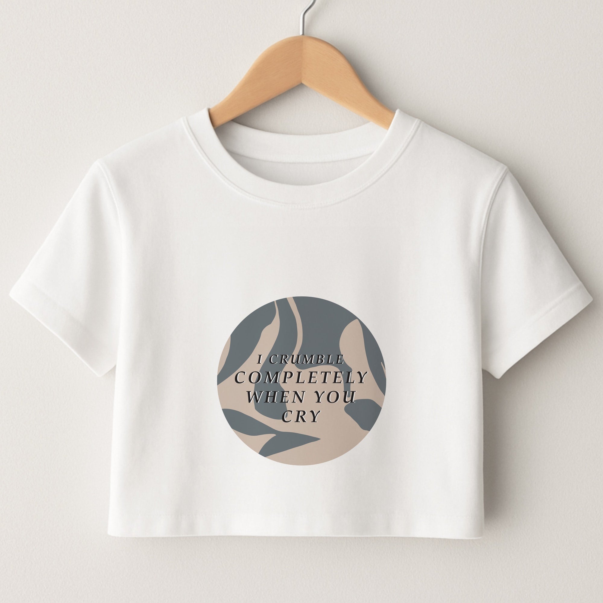 I Crumble Completely When You Cry Crop Top