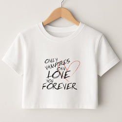 Only Vampires Can Love You Forever - VD Crop Top