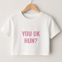 You OK Hun? Crop Top