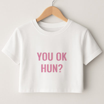 You OK Hun? Crop Top