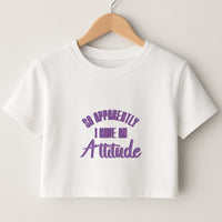 Apprently I Have An Attitude - Funny Quotes Crop Top