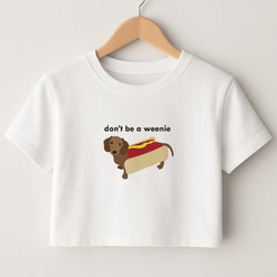 Don't Be A Weenie - Dachshund Crop Top