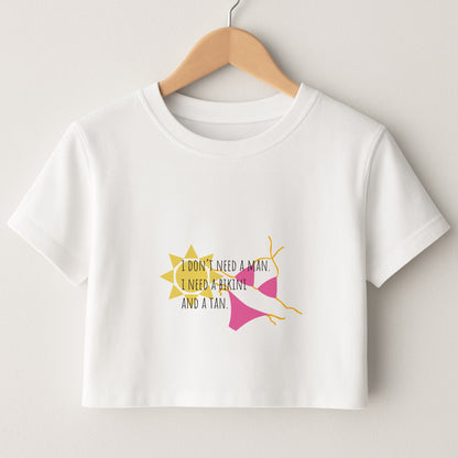 I Don't Need A Man - Summer Quotes Crop Top