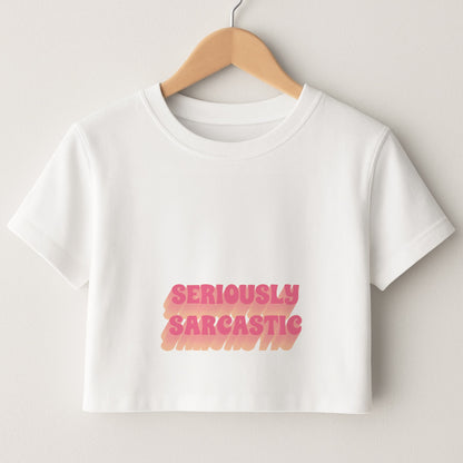 Seriously Sarcastic Crop Top